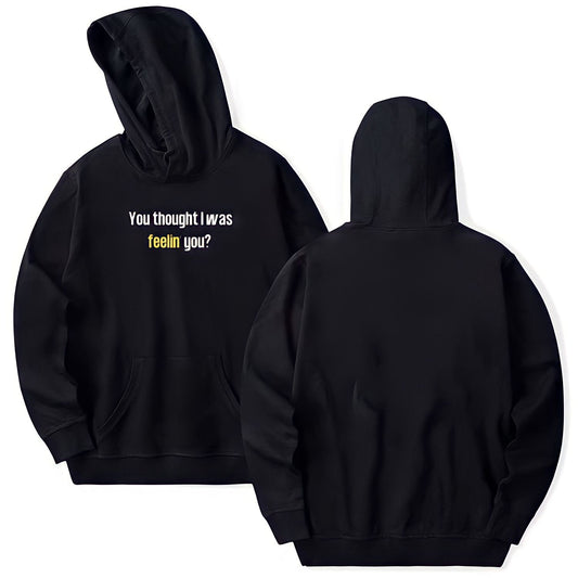 You thought I was “feelin’” you Hoodie/t-shirt